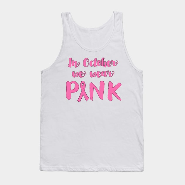 In October We Wear Pink for Breast Cancer Awareness Tank Top by Scarebaby